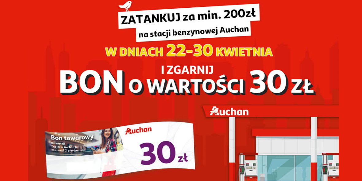 Auchan: BON 30 zł za tankowanie na stacji Auchan 22.04.2024