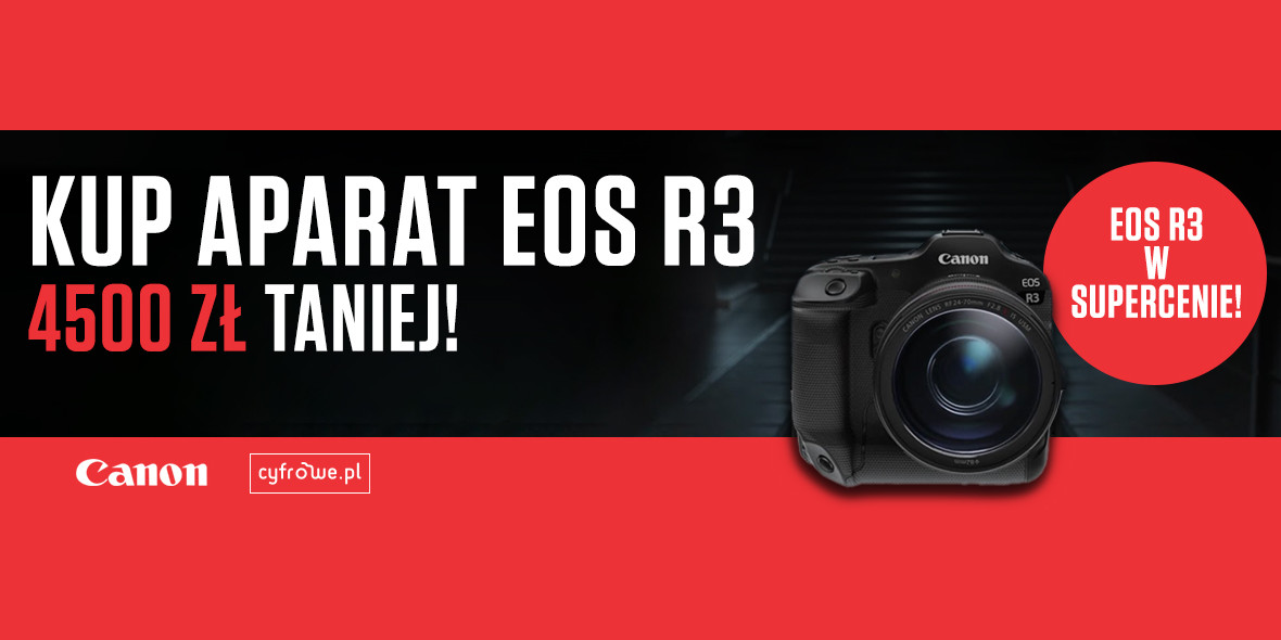 Cyfrowe.pl: -4500 zł za aparat Canon EOS R3 + GRATIS 10.05.2023