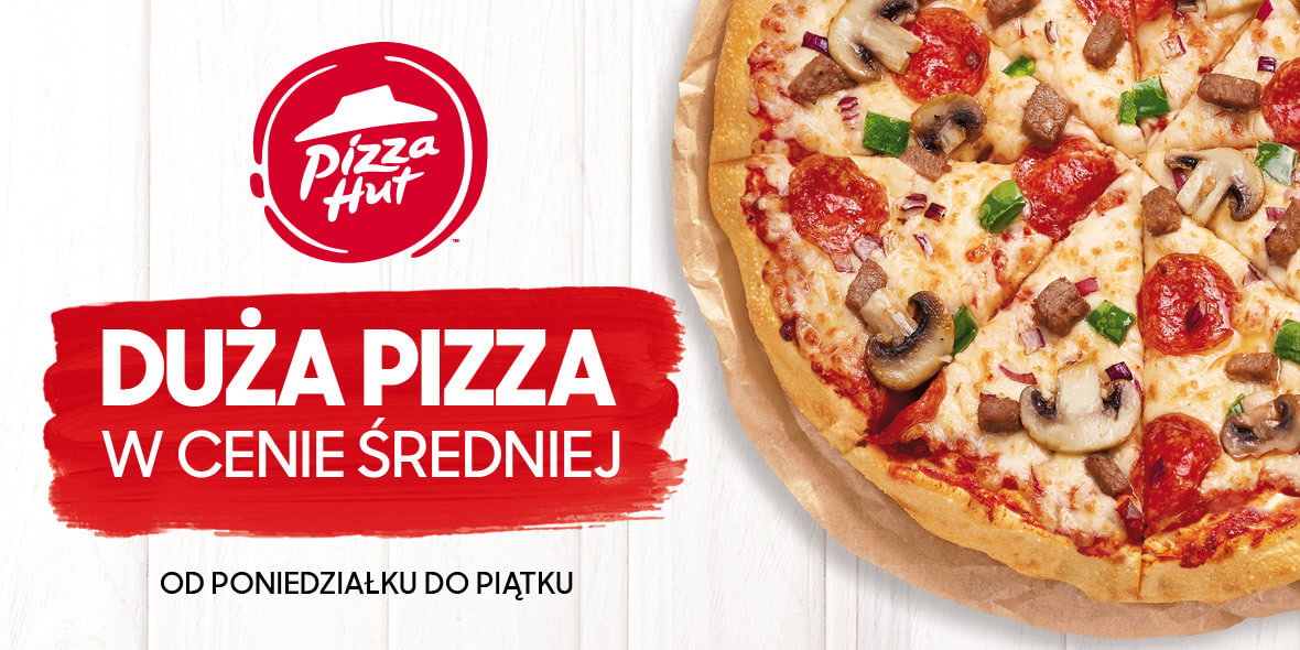 Pizza Hut: Duża pizza w cenie średniej 01.01.0001