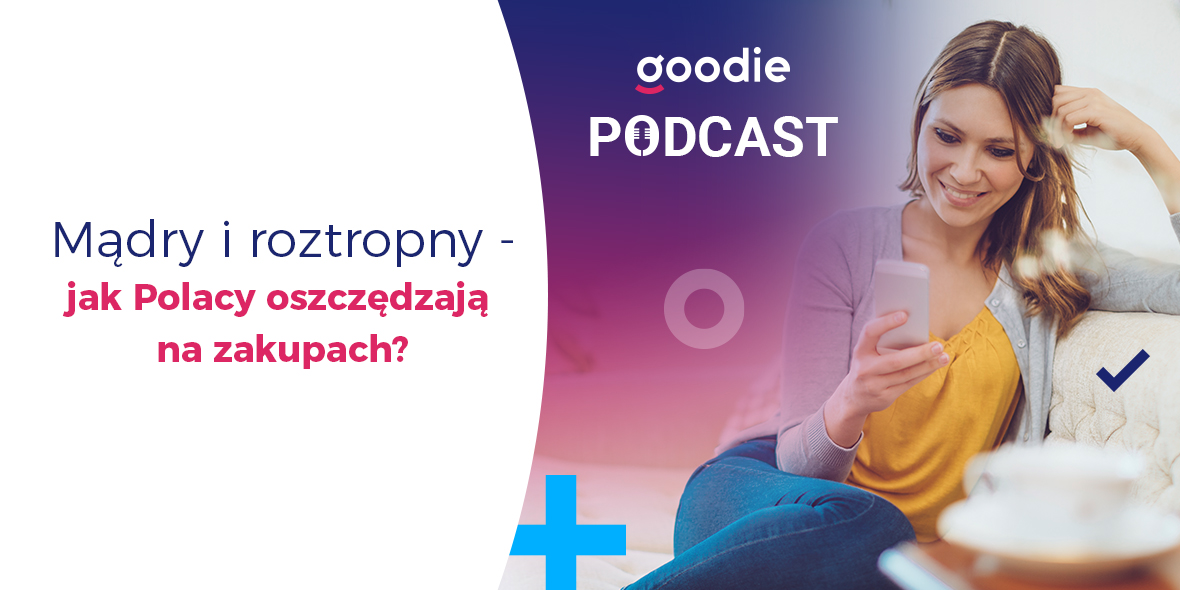 Goodie:  Jak Polacy oszczędzają na zakupach? – podcast 06.07.2022